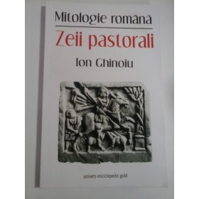 MITOLOGIE ROMANA; ZEII PASTORALI - ION GHINOIU